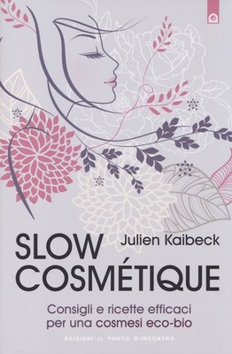 Slow Kosmetik. Effektive Tipps und Rezepte für eine Öko-Bio Kosmetik - Kai...