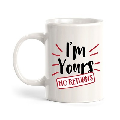 I'm Yours No Returns 11oz Mug | Cute and Funny Romantic Novelty Mugs