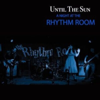 UNTIL THE SUN - 'A Night At The Rhythm Room' (2022, CD)