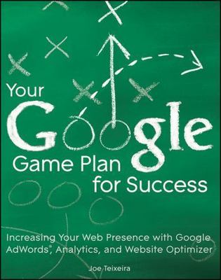 Your Google Game Plan for Success: Increasing Your Web Presence with Google...