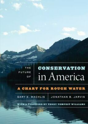 The Future of Conservation in America: A Chart for Rough Water by Machlis, Gary