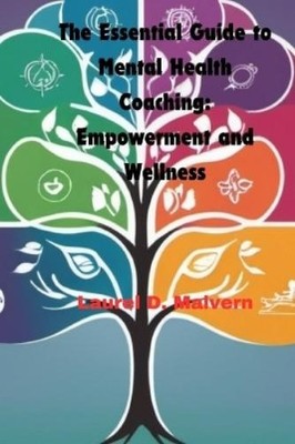 Laurel D Malvern The Essential Guide to Mental Health Coaching (Paperback)