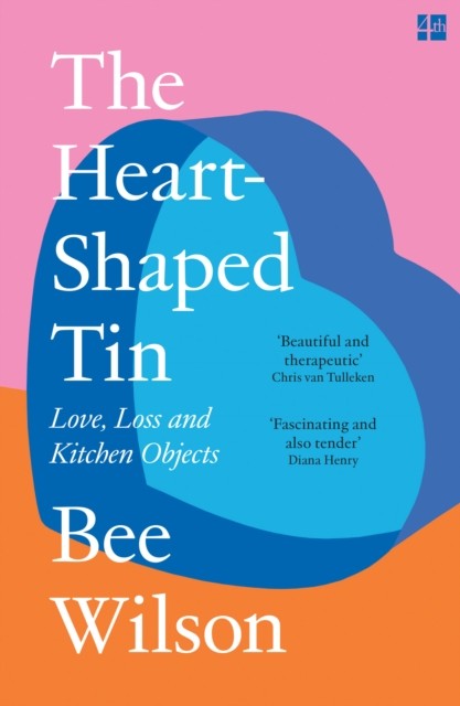 The Heart-Shaped Tin : Love, Loss And Kitchen Objects Bee Wilson - Image 3