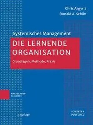Die lernende Organisation Grundlagen, Methode, Praxis Chris Argyris (u. a.) Buch