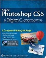 Adobe Photoshop CS6 Digital Classroom by Smith, Jennifer,AGI Creative Team, Good