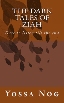 The Dark Tales of Ziah: Dare to listen till the end By Yossa Nog - New Copy -...