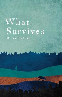M. Amelia Eikli What Survives (Taschenbuch)