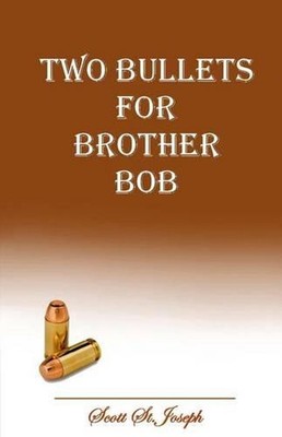 Two Bullets for Brother Bob by Scott St Joseph (English) Paperback Book