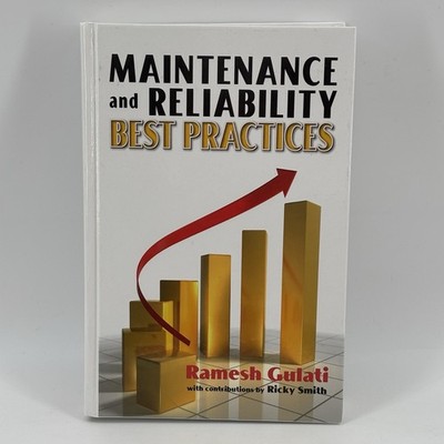 MAINTENANCE AND RELIABILITY BEST PRACTICES By Ramesh Gulati & Ricky Smith