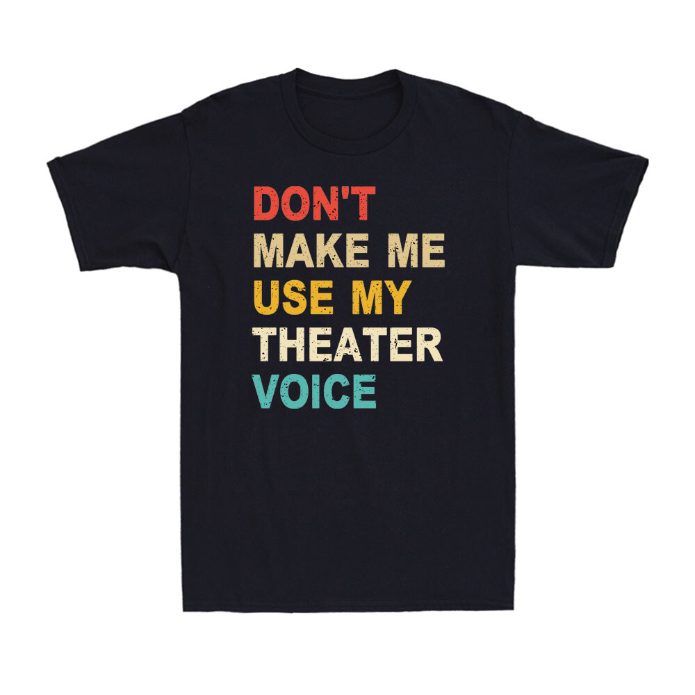 Don't Make Me Use My Theatre Voice Funny Theatre Saying Vintage Men's T-Shirt