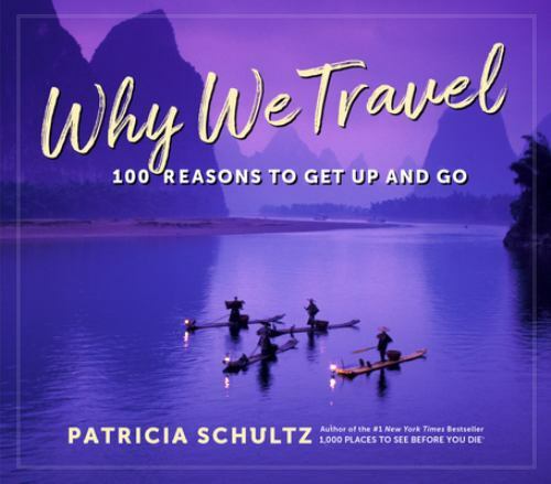 Why We Travel : 100 Reasons to See the World by Patricia Schultz (2022, ...