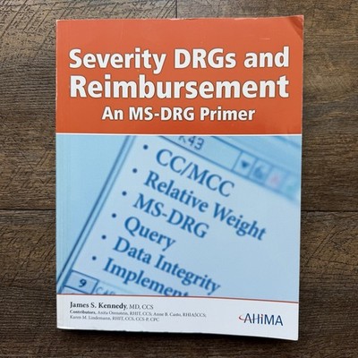 SEVERITY DRG'S AND REIMBURSEMENT: AN MS-DRG PRIMER By James Kennedy