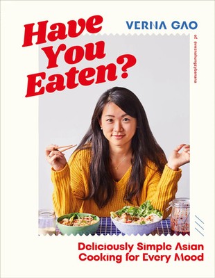 Have You Eaten? Deliciously Simple Asian Cooking for Every Mood Verna Gao Buch