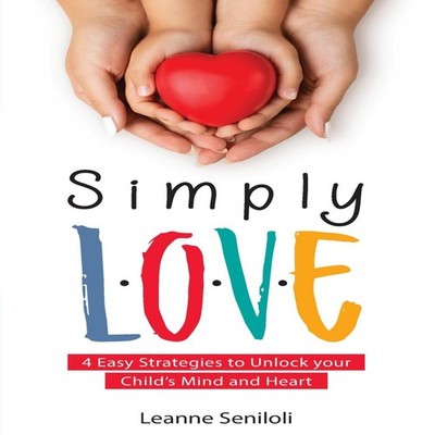 SIMPLY LOVE Four Easy Strategies to Unlock your Child's Mind and