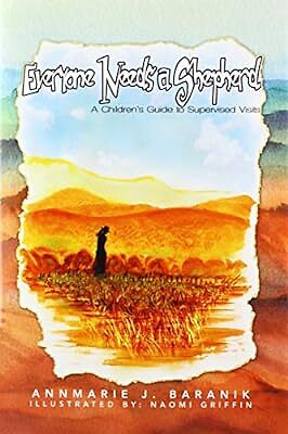 Everyone Needs a Shepherd: A Childrens Guide to Supervised Visits, Baranik, AnnM