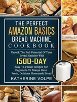 Katherine Volpe | The Perfect Amazon Basics Bread Machine Cookbook | Buch (2021)