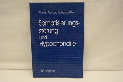 Rief, Winfried; Hiller, Wolfgang: Somatisierungsstörung und Hypochondrie