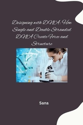 Designing with DNA: How Single and Double Stranded DNA Create Force and Structur