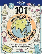 101 Small Ways to Change the World by Aubre Andrus, Lonely Planet Kids...