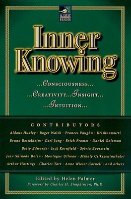Inner Knowing: Consciousness, Creativity, Insight, and Intuition (New Consci...