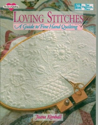 Loving Stitches: A Guide to Fine Hand Quilting (Joy by Kimball, Jeana 1564770141
