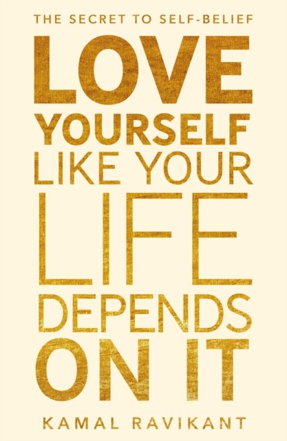 Love Yourself Like Your Life Depends on It by Kamal Ravikant (Paperback Book)