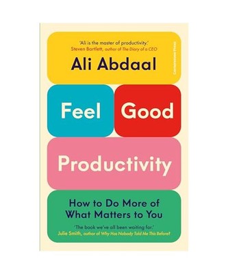 Feel-Good Productivity: How to Do More of What Matters to You, Ali Abdaal