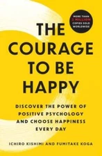 The Courage to Be Happy: Discover the Power of Positive Psychology and Ch - GOOD