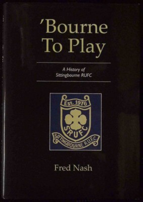 Seltene 'BOURNE TO PLAY: Geschichte von Sittingbourne RUFC von FRED NASH Rugby SIGNIERT hb