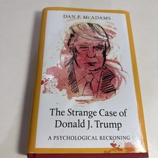 The Strange Case Of Donald J. Trump A Psychological Reckoning