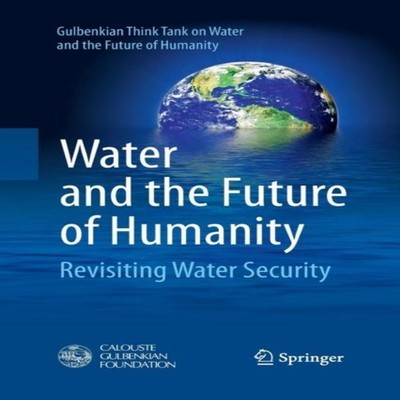 Water and the Future of Humanity Revisiting Water Security Gulben