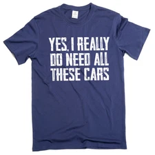 Men's Car Guy T-shirt Do I Need all these cars tshirt funny humor mechanic tee