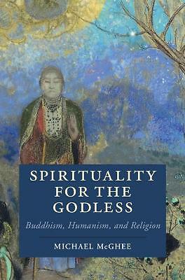 Spirituality for the Godless Buddhism, Humanism, and Religion McGhee Hardback