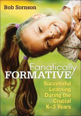 Fanatically Formative: Successful Learning During the Crucial K 3 Years