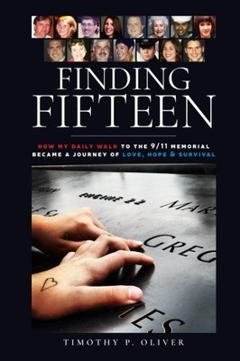 FINDING FIFTEEN: HOW MY DAILY WALK TO THE 9/11 MEMORIAL By Timothy P. Oliver