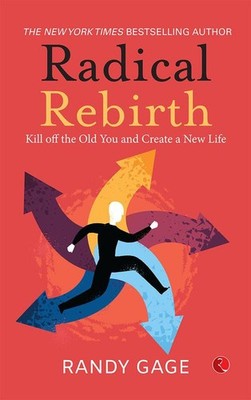 Radical Rebirth: Kill Off the Old You and Create a New Life   RANDY GAGE, Paperb