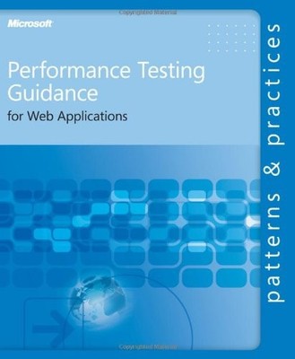 Performance Testing Guidance for Web Applications, Microsoft Corporation, Very G