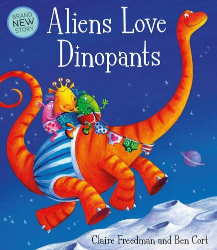 Aliens Love Dinopants (Underpants) By Claire Freedman, Ben Cort