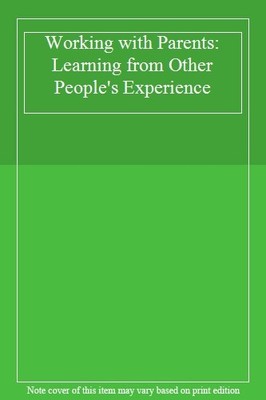 Working with Parents: Learning from Other People's Experience,An