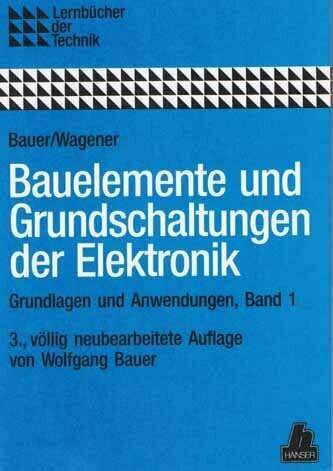 Bauelemente und Grundschaltungen der Elektronik I. Grundlagen und Buch - Bauer, Wolfgang Wagener, Hans Herbert
