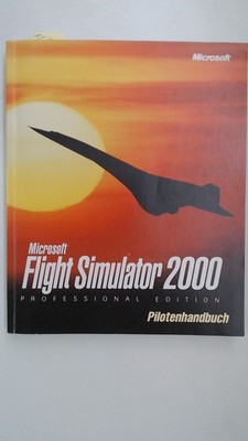 Flight Simulator 2000. Ein realistisches Abenteuer. Pilotenhandbuch Microsoft (H