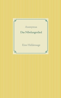 Das Nibelungenlied: Eine Heldensage