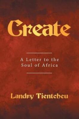 Create: A Letter To The Soul Of Africa
