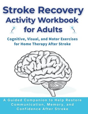 Stroke Recovery Activity Workbook for Adults: Cognitive, Visual, and Motor Exerc