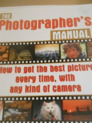 'THE PHOTOGRAPHER'S MANUAL: HOW TO GET THE BEST PICTURE EVERY TIME, WITH Buch -