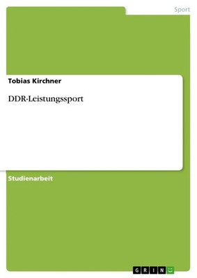 DDR-Leistungssport Tobias Kirchner Taschenbuch 28 S. Deutsch 2010 GRIN Verlag