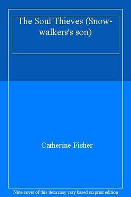 The Soul Thieves (Snow-walkers's son),Catherine Fisher