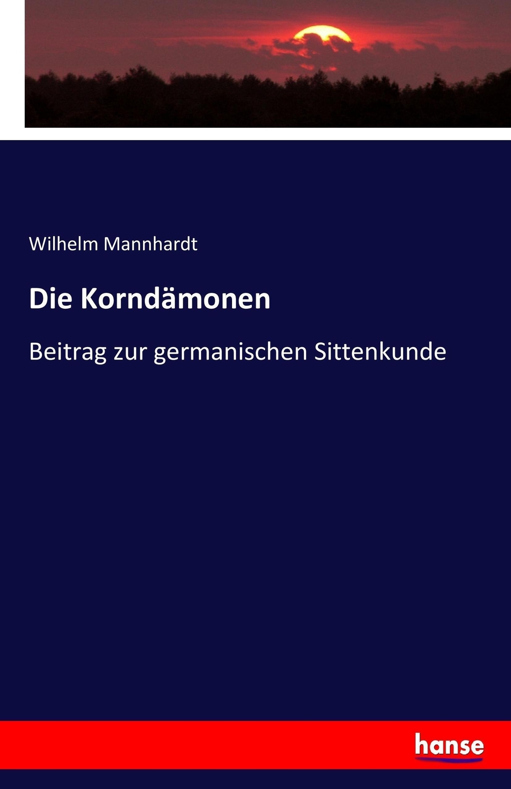 Thumbnail - Die Korndämonen Beitrag Zur Germanischen Sittenkunde Wilhelm Mannhardt
