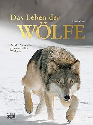 Aimee Clark Das Leben der Wölfe: Auf den Spuren der gehei (Hardback) (UK IMPORT)