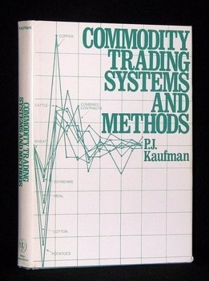 Commodity Trading Systems and Methods - hardcover Kaufman, Perry J.
